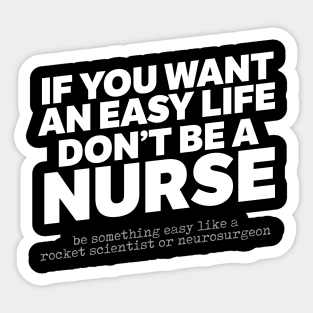 If You Want An Easy Life Don't Be A Nurse Sticker